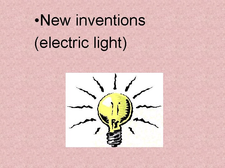 • New inventions (electric light) • New inventions (electric light)