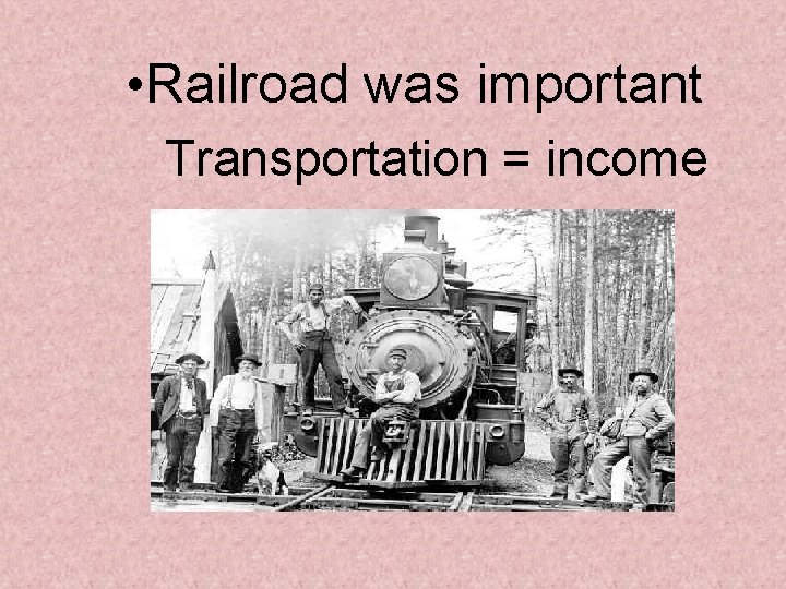 • Railroad was important Transportation = income • Railroad was important Transportation = income