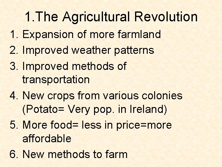 1. The Agricultural Revolution 1. Expansion of more farmland 2. Improved weather patterns 3. 1. The Agricultural Revolution 1. Expansion of more farmland 2. Improved weather patterns 3.