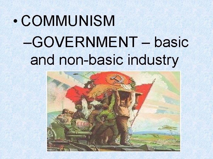 • COMMUNISM –GOVERNMENT – basic and non-basic industry • COMMUNISM –GOVERNMENT – basic and non-basic industry