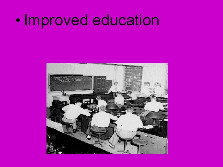 • Improved education • Improved education