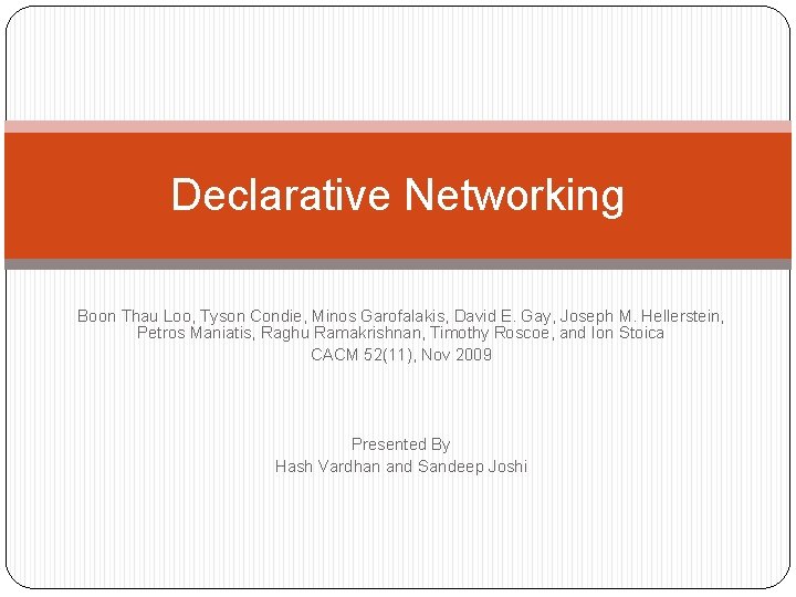 Declarative Networking Boon Thau Loo, Tyson Condie, Minos Garofalakis, David E. Gay, Joseph M.