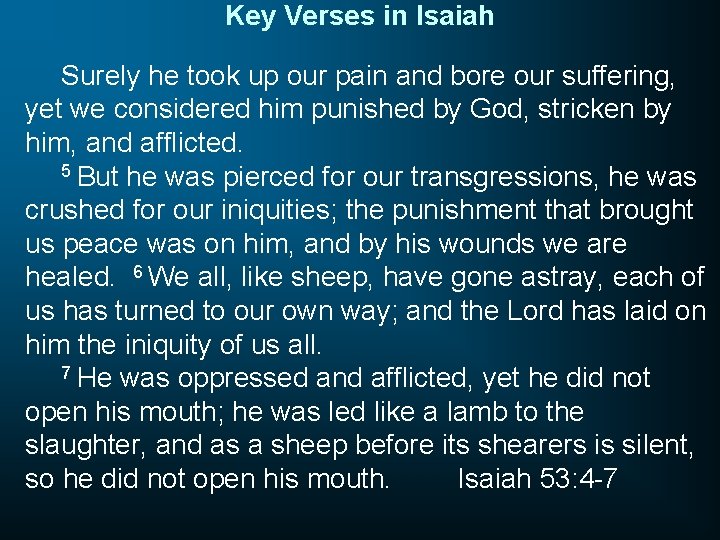 Key Verses in Isaiah Surely he took up our pain and bore our suffering,