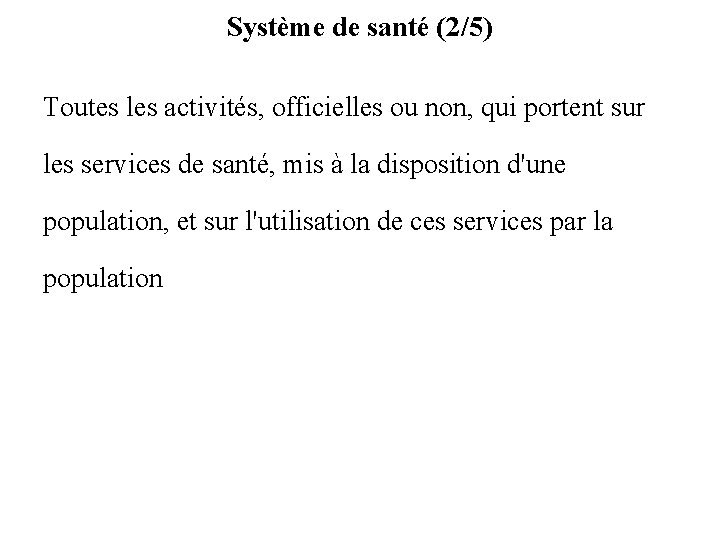 Système de santé (2/5) Toutes les activités, officielles ou non, qui portent sur les