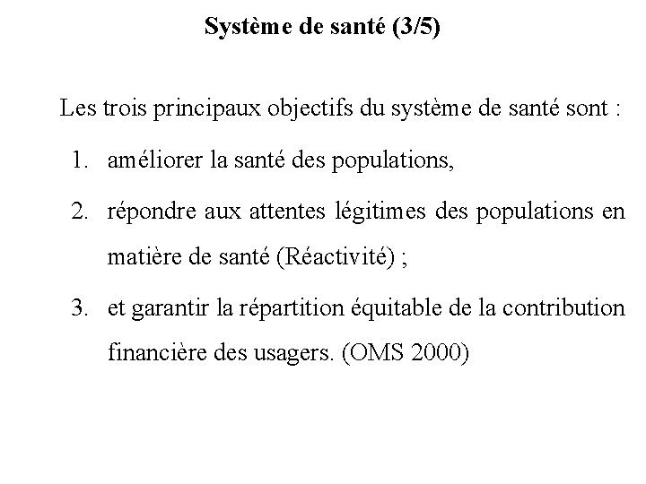 Système de santé (3/5) Les trois principaux objectifs du système de santé sont :