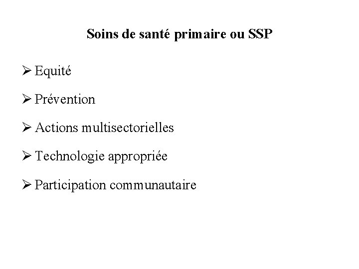 Soins de santé primaire ou SSP Ø Equité Ø Prévention Ø Actions multisectorielles Ø