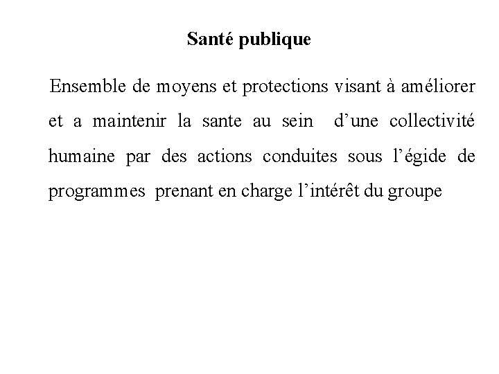 Santé publique Ensemble de moyens et protections visant à améliorer et a maintenir la