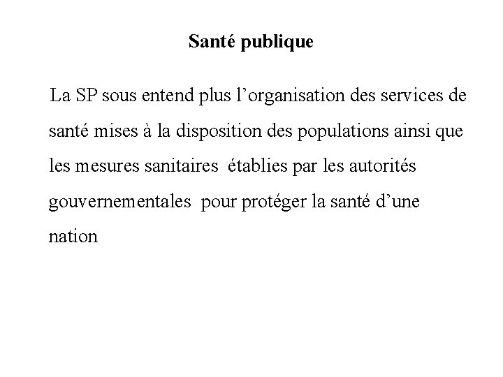 Santé publique La SP sous entend plus l’organisation des services de santé mises à