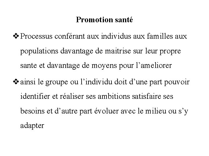 Promotion santé v Processus conférant aux individus aux familles aux populations davantage de maitrise