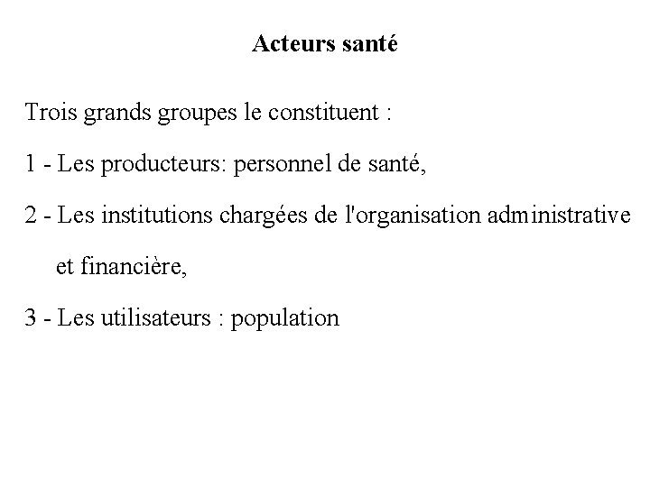 Acteurs santé Trois grands groupes le constituent : 1 - Les producteurs: personnel de