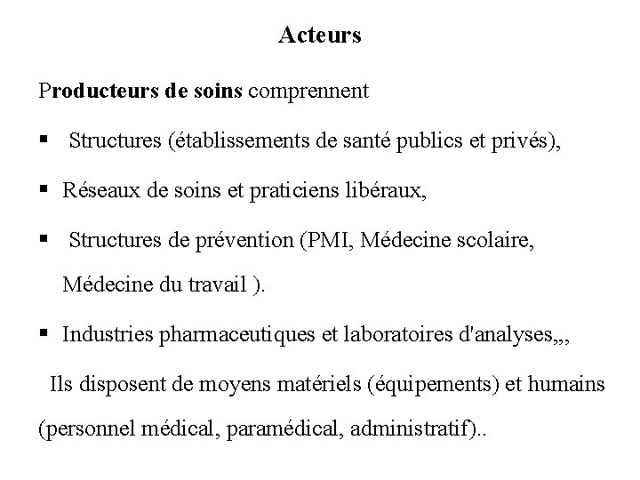 Acteurs Producteurs de soins comprennent § Structures (établissements de santé publics et privés), §