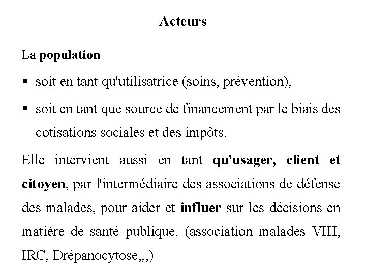 Acteurs La population § soit en tant qu'utilisatrice (soins, prévention), § soit en tant