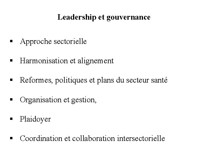 Leadership et gouvernance § Approche sectorielle § Harmonisation et alignement § Reformes, politiques et