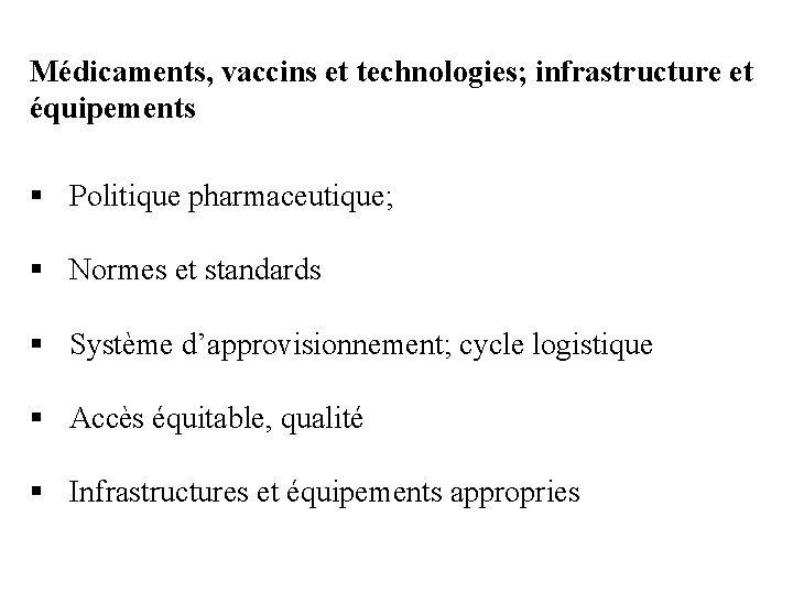 Médicaments, vaccins et technologies; infrastructure et équipements § Politique pharmaceutique; § Normes et standards