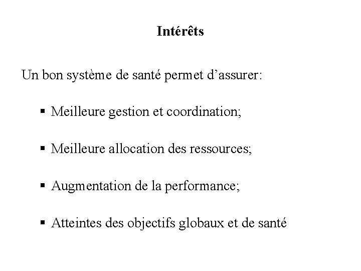 Intérêts Un bon système de santé permet d’assurer: § Meilleure gestion et coordination; §