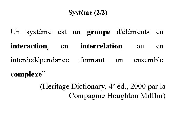 Système (2/2) Un système est un groupe d'éléments en interaction, en interdedépendance interrelation, formant