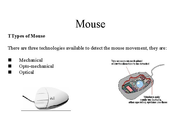 Mouse TTypes of Mouse There are three technologies available to detect the mouse movement, Mouse TTypes of Mouse There are three technologies available to detect the mouse movement,
