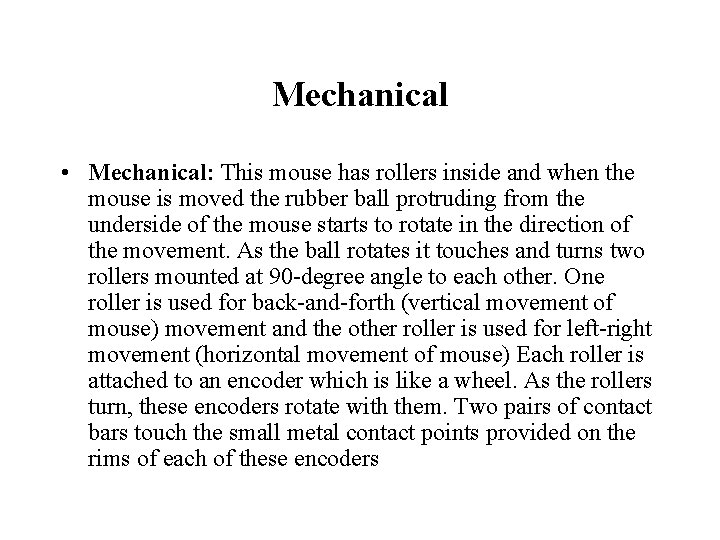 Mechanical • Mechanical: This mouse has rollers inside and when the mouse is moved Mechanical • Mechanical: This mouse has rollers inside and when the mouse is moved