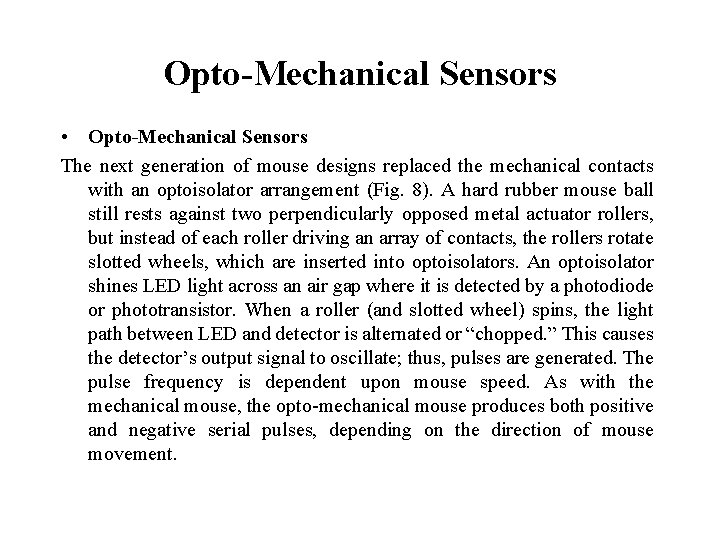 Opto-Mechanical Sensors • Opto-Mechanical Sensors The next generation of mouse designs replaced the mechanical Opto-Mechanical Sensors • Opto-Mechanical Sensors The next generation of mouse designs replaced the mechanical