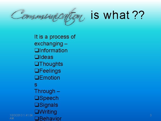 is what ? ? It is a process of exchanging – Information Ideas Thoughts is what ? ? It is a process of exchanging – Information Ideas Thoughts
