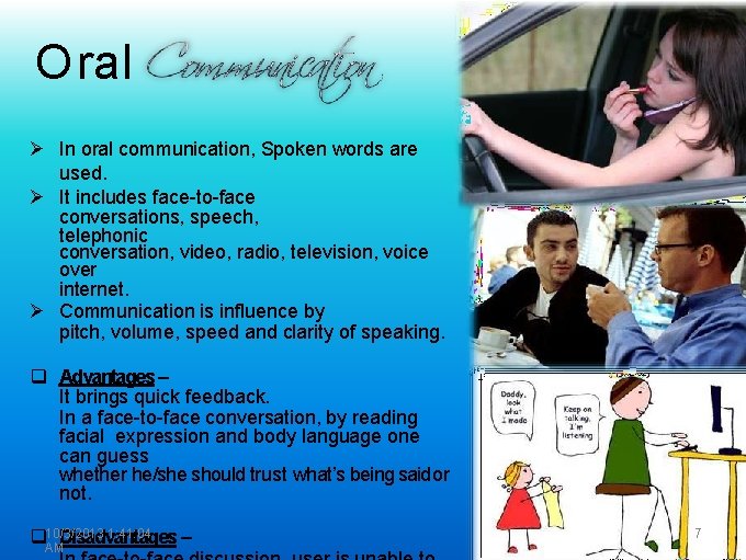 Oral In oral communication, Spoken words are used. It includes face-to-face conversations, speech, telephonic Oral In oral communication, Spoken words are used. It includes face-to-face conversations, speech, telephonic