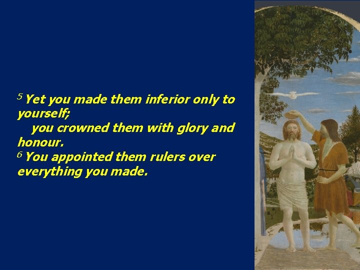 5 Yet you made them inferior only to yourself; you crowned them with glory