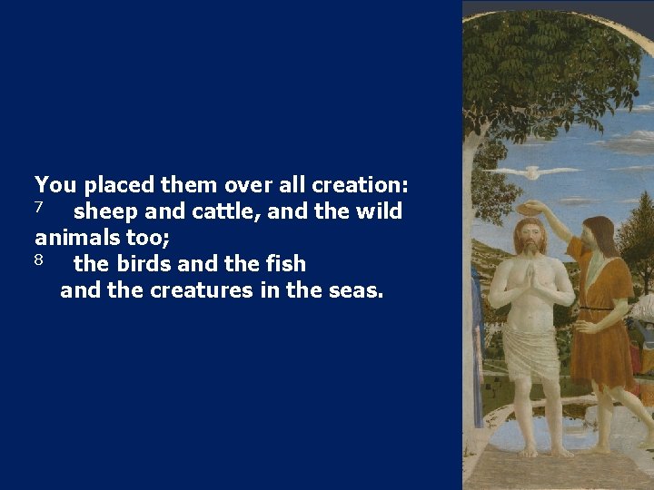 You placed them over all creation: 7 sheep and cattle, and the wild animals