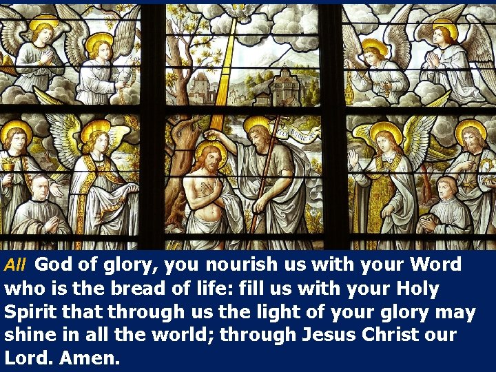 All God of glory, you nourish us with your Word who is the bread