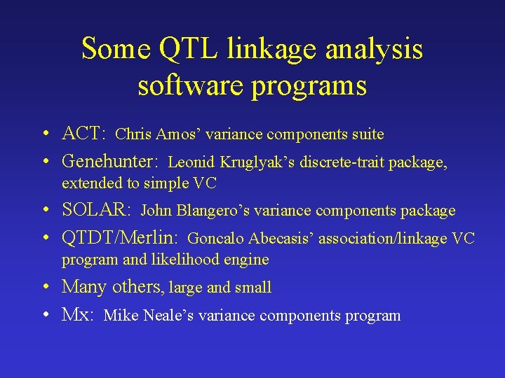 Some QTL linkage analysis software programs • ACT: Chris Amos’ variance components suite •