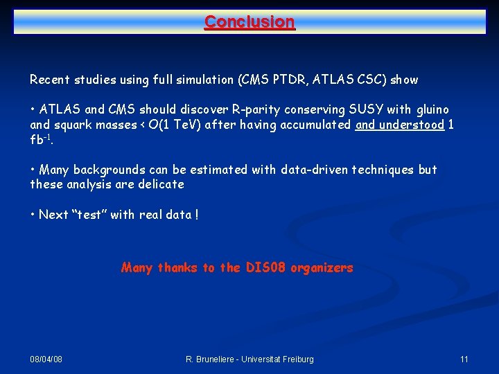 Conclusion Recent studies using full simulation (CMS PTDR, ATLAS CSC) show • ATLAS and