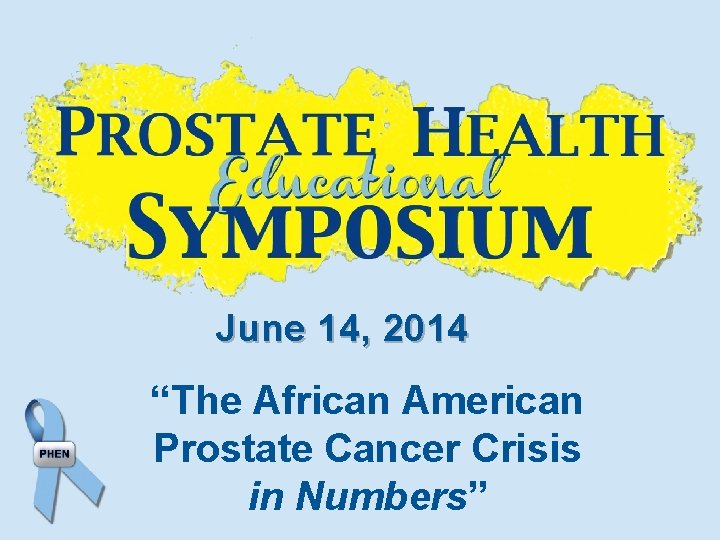 June 14, 2014 “The African American Prostate Cancer Crisis in Numbers” 