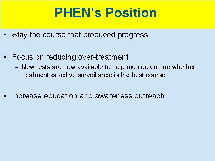 PHEN’s Position • Stay the course that produced progress • Focus on reducing over-treatment