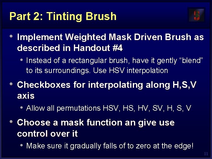 Part 2: Tinting Brush • Implement Weighted Mask Driven Brush as described in Handout