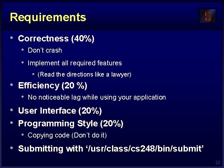 Requirements • Correctness (40%) • Don’t crash • Implement all required features • (Read