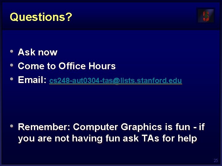 Questions? • Ask now • Come to Office Hours • Email: cs 248 -aut