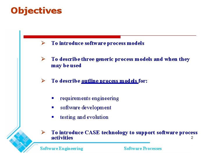 Objectives To introduce software process models To describe three generic process models and when Objectives To introduce software process models To describe three generic process models and when