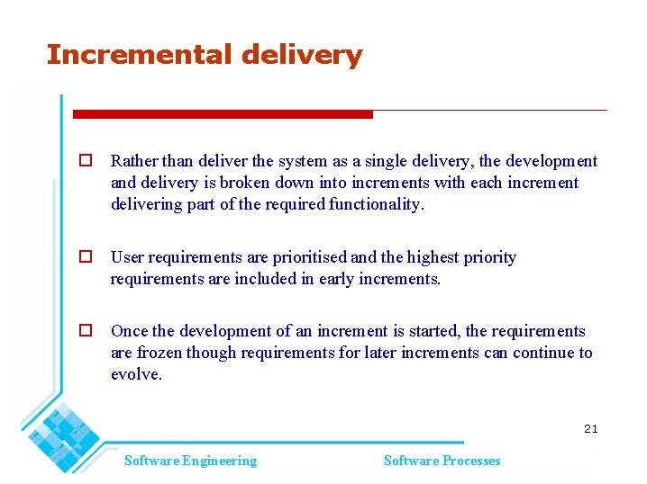 Incremental delivery Rather than deliver the system as a single delivery, the development and Incremental delivery Rather than deliver the system as a single delivery, the development and