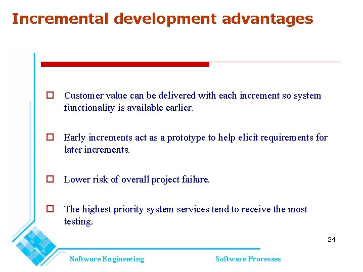 Incremental development advantages Customer value can be delivered with each increment so system functionality Incremental development advantages Customer value can be delivered with each increment so system functionality
