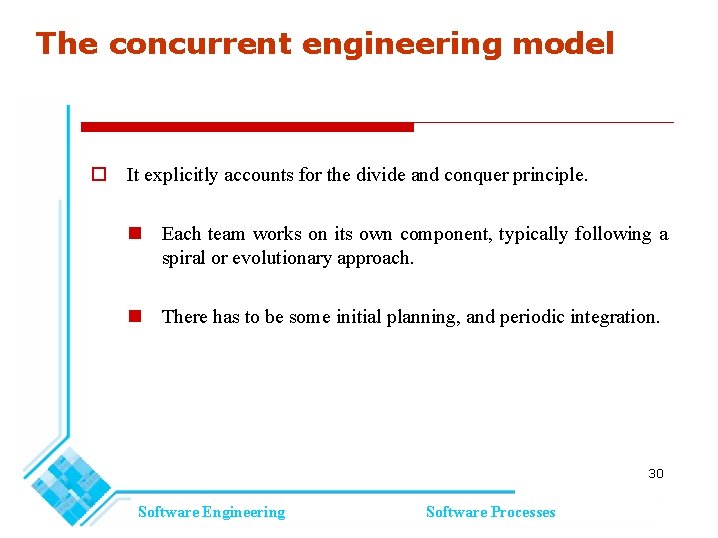 The concurrent engineering model It explicitly accounts for the divide and conquer principle. Each The concurrent engineering model It explicitly accounts for the divide and conquer principle. Each