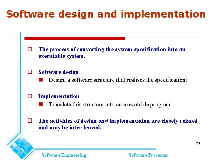 Software design and implementation The process of converting the system specification into an executable Software design and implementation The process of converting the system specification into an executable