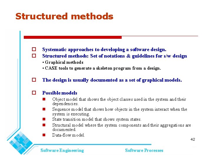 Structured methods Systematic approaches to developing a software design. Structured methods: Set of notations Structured methods Systematic approaches to developing a software design. Structured methods: Set of notations