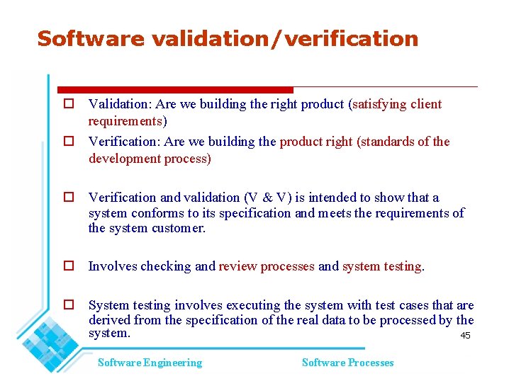 Software validation/verification Validation: Are we building the right product (satisfying client requirements) Verification: Are Software validation/verification Validation: Are we building the right product (satisfying client requirements) Verification: Are