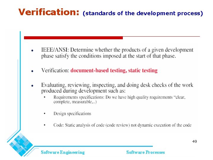 Verification: (standards of the development process) 49 Software Engineering Software Processes Verification: (standards of the development process) 49 Software Engineering Software Processes