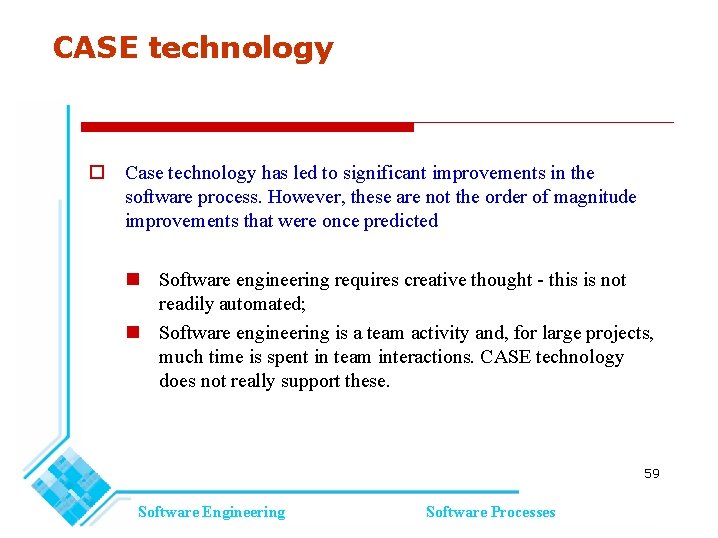 CASE technology Case technology has led to significant improvements in the software process. However, CASE technology Case technology has led to significant improvements in the software process. However,