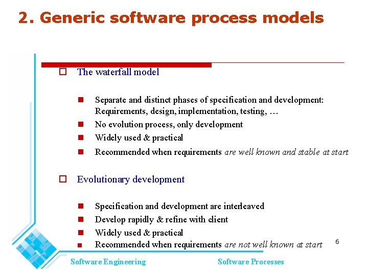 2. Generic software process models The waterfall model Separate and distinct phases of specification 2. Generic software process models The waterfall model Separate and distinct phases of specification