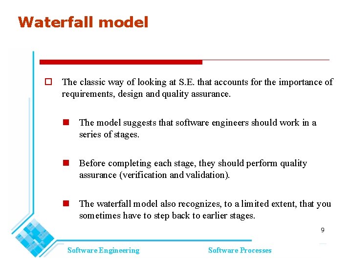 Waterfall model The classic way of looking at S. E. that accounts for the Waterfall model The classic way of looking at S. E. that accounts for the
