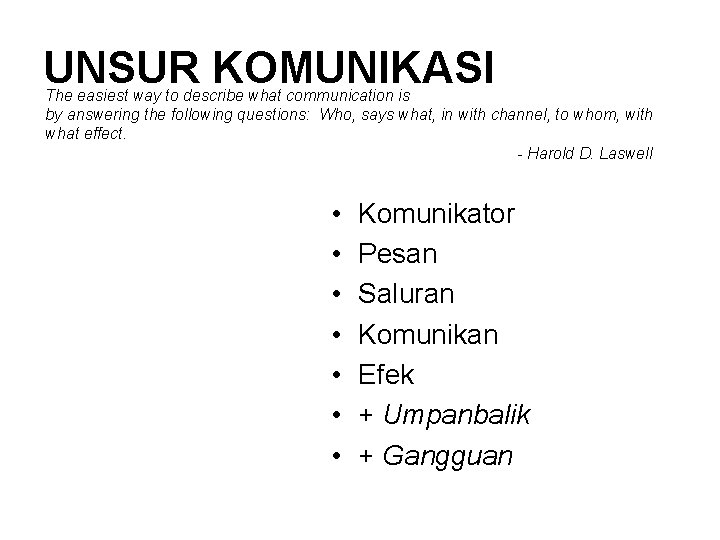 UNSUR KOMUNIKASI The easiest way to describe what communication is by answering the following UNSUR KOMUNIKASI The easiest way to describe what communication is by answering the following