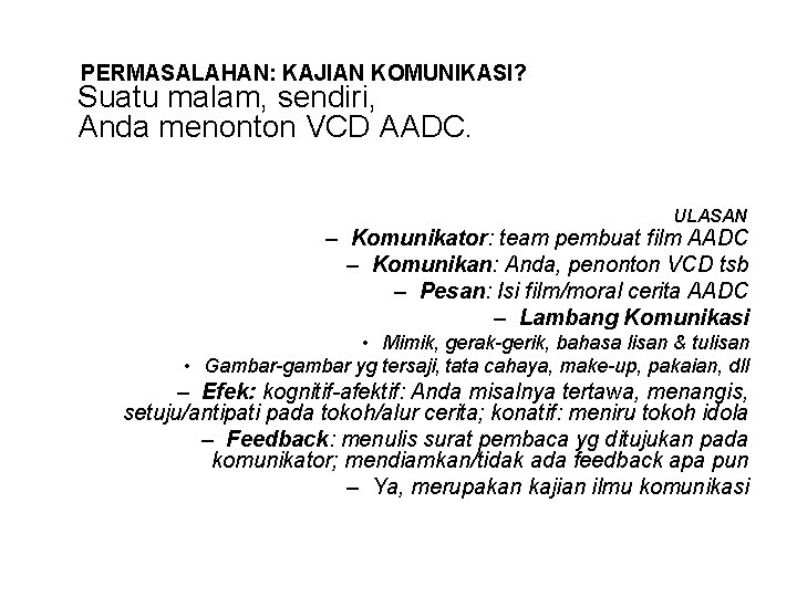 PERMASALAHAN: KAJIAN KOMUNIKASI? • Suatu malam, sendiri, Anda menonton VCD AADC. ULASAN – Komunikator: