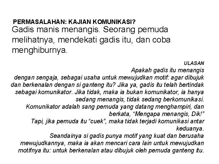 PERMASALAHAN: KAJIAN KOMUNIKASI? • Gadis manis menangis. Seorang pemuda melihatnya, mendekati gadis itu, dan PERMASALAHAN: KAJIAN KOMUNIKASI? • Gadis manis menangis. Seorang pemuda melihatnya, mendekati gadis itu, dan