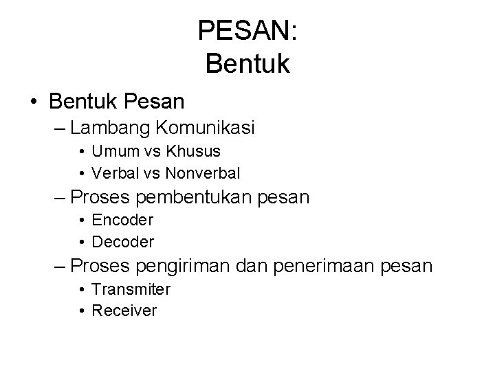 PESAN: Bentuk • Bentuk Pesan – Lambang Komunikasi • Umum vs Khusus • Verbal